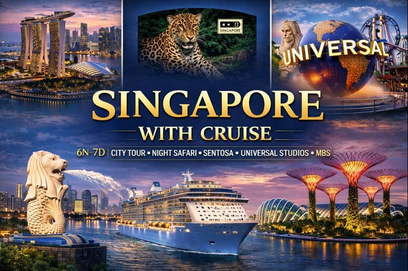 SINGAPORE WITH CRUISE | 6N–7D | CITY TOUR ✦ NIGHT SAFARI ✦ SENTOSA ✦ UNIVERSAL STUDIOS ✦ MBS